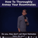 How To Thoroughly Annoy Your Roommates
