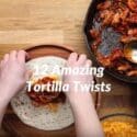 12 Amazing Tortilla Twists