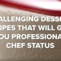 Challenging Dessert Recipes That Will Gain You Professional Chef Status • Tasty