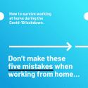 There’s A Lot Of Helpful Advice Out There On What TO DO When Working From Home | Downing