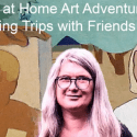 Esther’s Stay At Home Art Adventures 3: Remembering Trips With Friends And Family | Suter Art Gallery