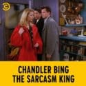 Chandler Bing The Sarcasm King | Friends