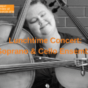Lunchtime Concert: Soprano & Cello Ensemble: NCMA