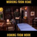 Working From Home Or Homing From Work | Friends