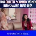 How Gillette Scammed Women Into Shaving Their Legs