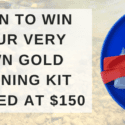 Be In To Win Your Very Own Gold Panning Kit Valued At $150