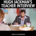 Hugh Jackman’s Teacher Interview