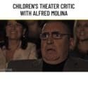 Children’s Theater Critic With Alfred Molina