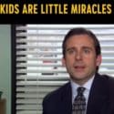 Kids Are Little Miracles | The Office