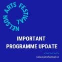 Important Programme Update: Nelson Arts Festival
