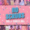 No Scrubs: 90s + Early 00s Party! – Nelson: The Buxton