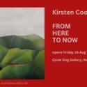 Kirsten Cooper’s First Solo Exhibition ‘FROM HERE TO NOW’: Quiet Dog Gallery