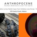 ANTHROPOCENE – A Group Exhibition By Kay Field & Crispin Field At 259 Hardy St