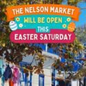 The Nelson Market Will Be Open This Easter Saturday